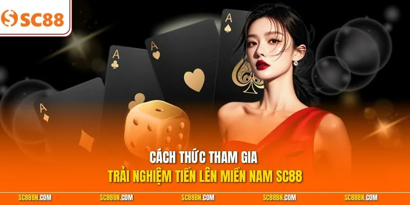 Cách thức tham gia trải nghiệm Tiến Lên Miền Nam SC88