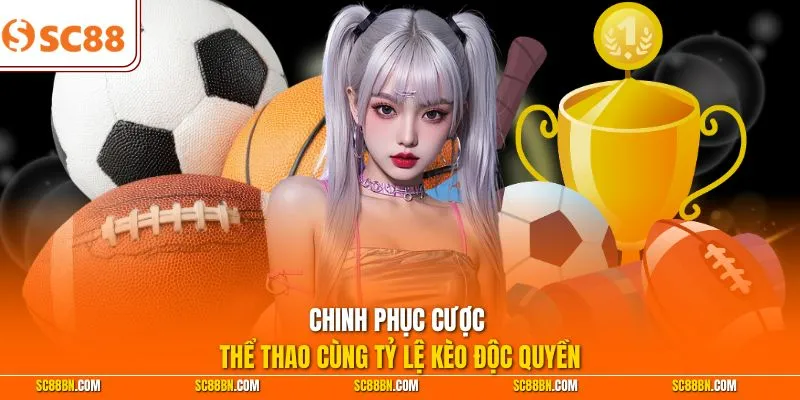 Chinh phục cược thể thao cùng tỷ lệ kèo độc quyền