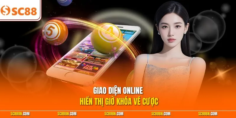 Giao diện online hiển thị giờ khóa vé cược