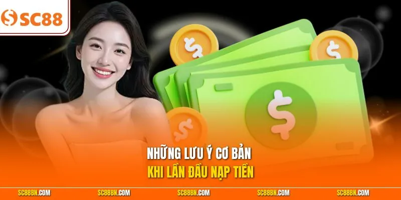 Những lưu ý cơ bản khi lần đầu nạp tiền