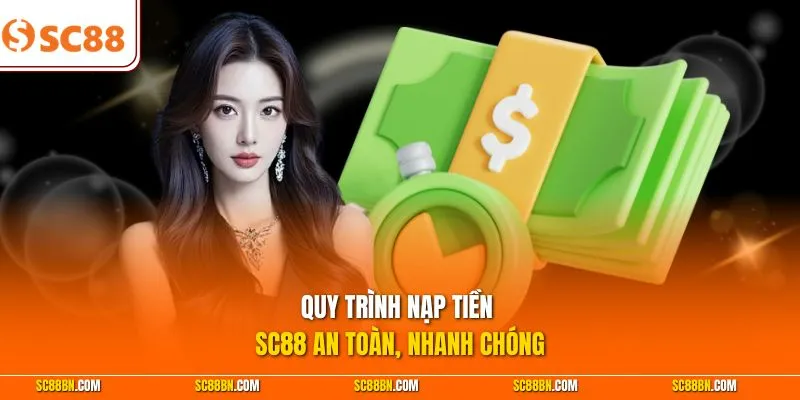 Quy trình nạp tiền SC88 an toàn, nhanh chóng