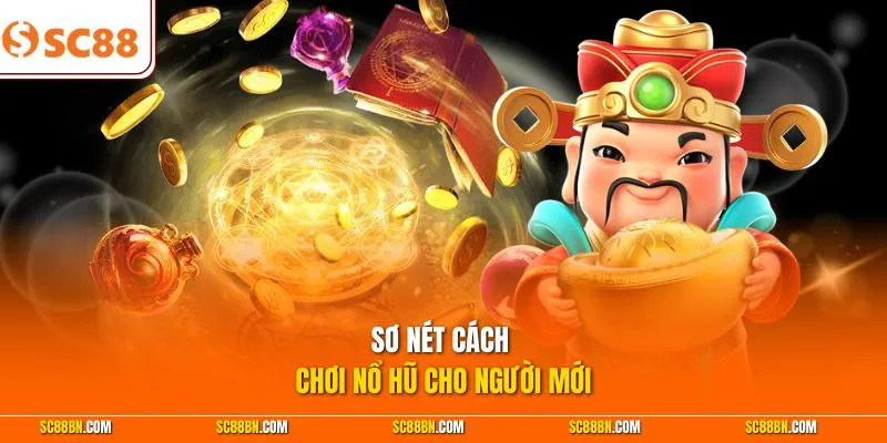 Sơ nét cách chơi nổ hũ cho người mới