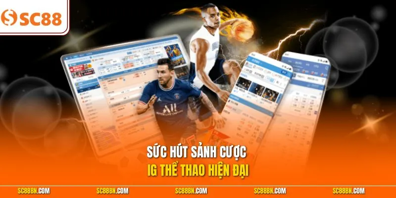 Sức hút sảnh cược IG thể thao hiện đại